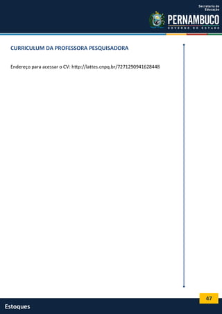 47
Estoques
CURRICULUM DA PROFESSORA PESQUISADORA
Endereço para acessar o CV: http://lattes.cnpq.br/7271290941628448
 