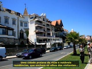 Uma cidade praiana de ricas e notáveis
residências, que enchem os olhos dos visitantes...
 