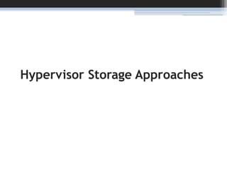 Hypervisor Storage Approaches