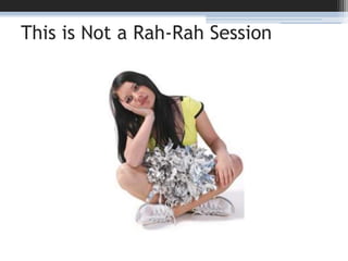 This is Not a Rah-Rah Session