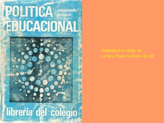 Asignatura a cargo de  La Sra. Rosa Centeno de Gil 