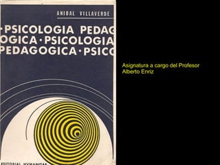Asignatura a cargo del Profesor Alberto Enriz 
