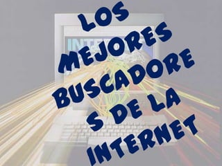 LOS MEJORES BUSCADORES DE LA INTERNET 