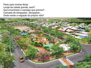 Parto para minhas férias Longe da cidade grande, será? Que encontrarei o sossego que preciso? Cansada de obrigações, decepções...  Onde reside a negação da própria vida? 