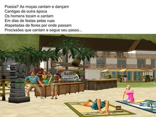 Poesia? As moças cantam e dançam Cantigas de outra época Os homens tocam e cantam Em dias de festas pelas ruas Atapetadas de flores por onde passam Procissões que cantam e segue seu passo...  