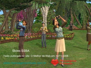 Texto publicado no site: O Melhor da Web em 19/11/2008   Slides SSBA www.mensagensvirtuais.com.br   