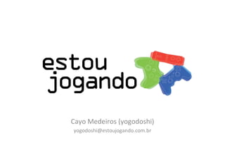 Cayo Medeiros (yogodoshi) [email_address] 