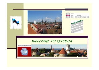 WELCOME TO ESTONIA
 