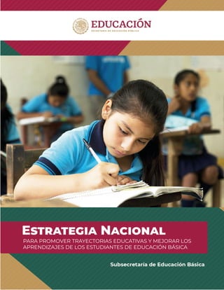1 ESTRATEGIA NACIONAL
ESTRATEGIA NACIONAL
PARA PROMOVER TRAYECTORIAS EDUCATIVAS Y MEJORAR LOS
APRENDIZAJES DE LOS ESTUDIANTES DE EDUCACIÓN BÁSICA
 
