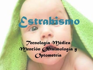 Estrabismo
 Tecnología Médica
Mención Oftalmología y
     Optometría
 