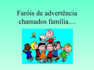 Faróis de advertência chamados família… 