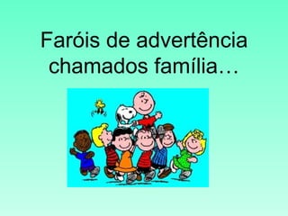 Faróis de advertência chamados família… 
