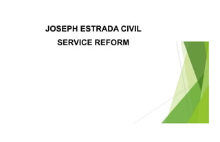 JOSEPH ESTRADA CIVIL
SERVICE REFORM
 