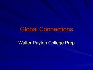 Global Connections Walter Payton College Prep 