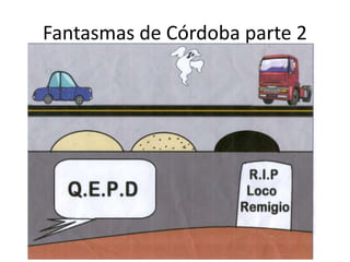 Fantasmas de Córdoba parte 2
 