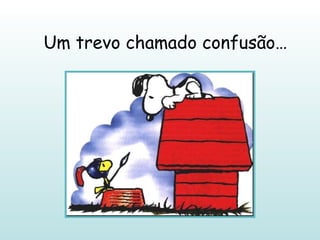 Um trevo chamado confusão… 