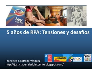 5 años de RPA: Tensiones y desafíos



Francisco J. Estrada Vásquez
http://justiciapenaladolescente.blogspot.com/
 