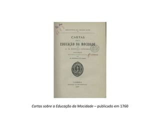 Cartas sobre a Educação da Mocidade – publicado em 1760

 