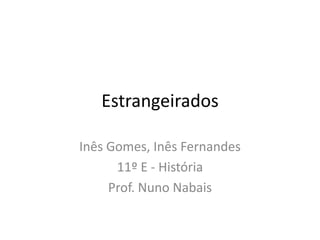 Estrangeirados
Inês Gomes, Inês Fernandes
11º E - História
Prof. Nuno Nabais

 