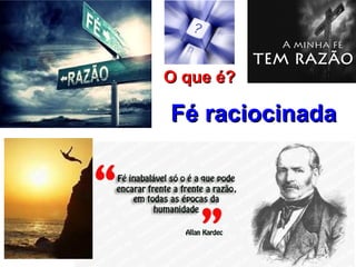 OO qquuee éé?? 
FFéé rraacciioocciinnaaddaa 
 