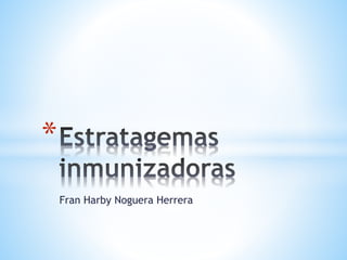 Fran Harby Noguera Herrera
*
 