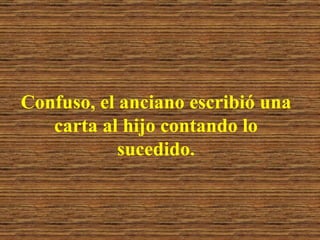 Confuso, el anciano escribió una carta al hijo contando lo sucedido. 