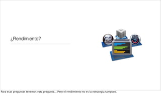 ¿Rendimiento?
Para esas preguntas tenemos esta pregunta... Pero el rendimiento no es la estrategia tampoco.
 