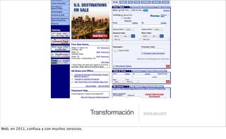 Transformación www.aa.com
Web, en 2011, confusa y con muchos servicios.
 
