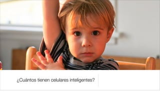 ¿Cuántos tienen celulares inteligentes?
 