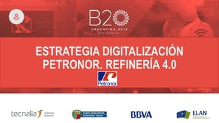 ESTRATEGIA DIGITALIZACIÓN
PETRONOR. REFINERÍA 4.0
 