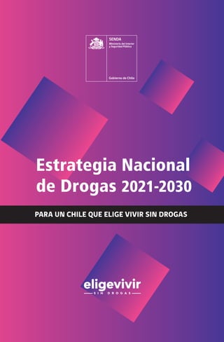 9
PARA UN CHILE QUE ELIGE VIVIR SIN DROGAS
Estrategia Nacional
de Drogas 2021-2030
 