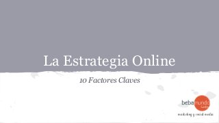 La Estrategia Online
10 Factores Claves

marketing y social media

 