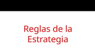 Reglas de la
Estrategia
 
