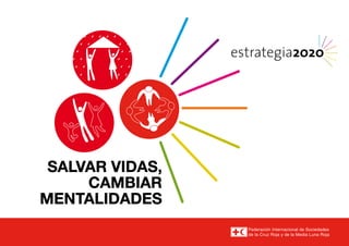 SALVAR VIDAS,
CAMBIAR
MENTALIDADES
estrategia2020
 