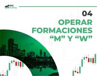 OPERAR
FORMACIONES
“M” Y “W”
04
 