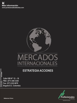 ESTRATEGIA ACCIONES

Calle 93B N° 12 – 18
PBX: (571) 646 3330
Fax: (571) 635 8878
Bogotá D.C. Colombia
 