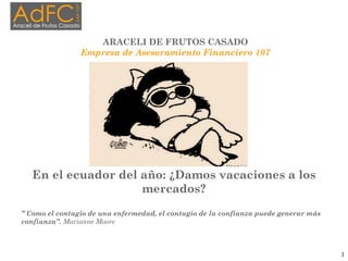 En el ecuador del año: ¿Damos vacaciones a los
mercados?
” Como el contagio de una enfermedad, el contagio de la confianza...