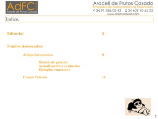 Indice.
2
Editorial 3
Fondos Asesorados:
Alhaja Inversiones 9
Modelo de gestión
Actualización y evolución
Ejemplos concret...