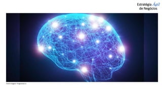 Estratégia Ágil
de Negócios
Fonte imagem: Progressive.in
 