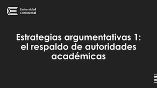 Estrategias argumentativas 1:
el respaldo de autoridades
académicas
 