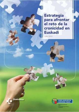 Estrategia
para afrontar
el reto de la
cronicidad en
Euskadi
Julio 2010
 