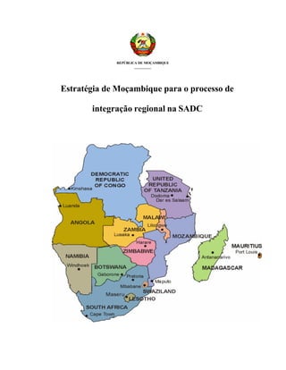 REPÚBLICA DE MOÇAMBIQUE
__________
Estratégia de Moçambique para o processo de
integração regional na SADC
 