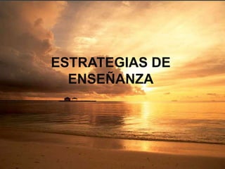 ESTRATEGIAS DE ENSEÑANZA 