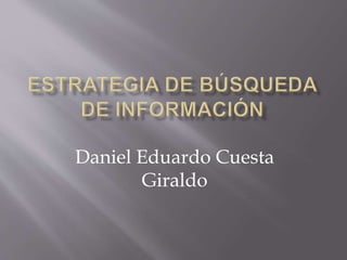 Daniel Eduardo Cuesta 
Giraldo 
 