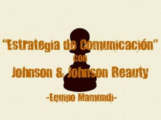 Estrategia de comunicación con johnson&johnson beauty