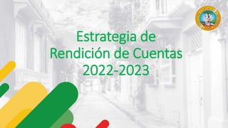 Estrategia de
Rendición de Cuentas
2022-2023
 