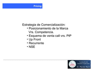 Pricing Estrategia de Comercialización: Posicionamiento de la Marca  Vrs. Competencia. Esquema de venta call vrs. PtP Up Front Recurrente NSE 