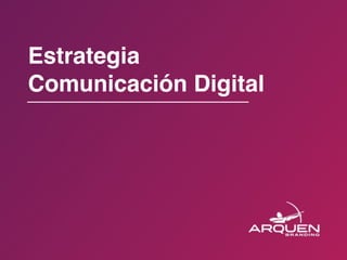 Estrategia
Comunicación Digital
 