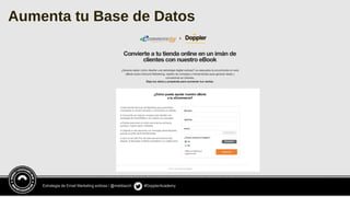 Estrategia de Email Marketing exitosa / @meldiazch #DopplerAcademy
Aumenta tu Base de Datos
 