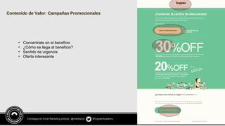 Estrategia de Email Marketing exitosa / @meldiazch #DopplerAcademy
Contenido de Valor: Campañas Promocionales
• Concentrate en el beneficio
• ¿Cómo se llega al beneficio?
• Sentido de urgencia
• Oferta interesante
 